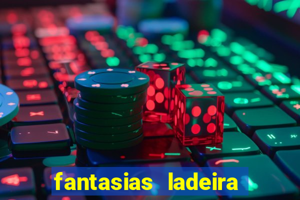 fantasias ladeira porto geral