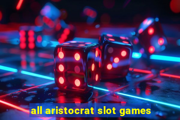 all aristocrat slot games