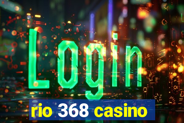 rio 368 casino