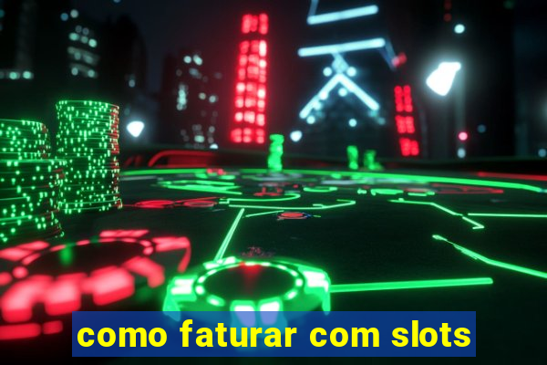 como faturar com slots