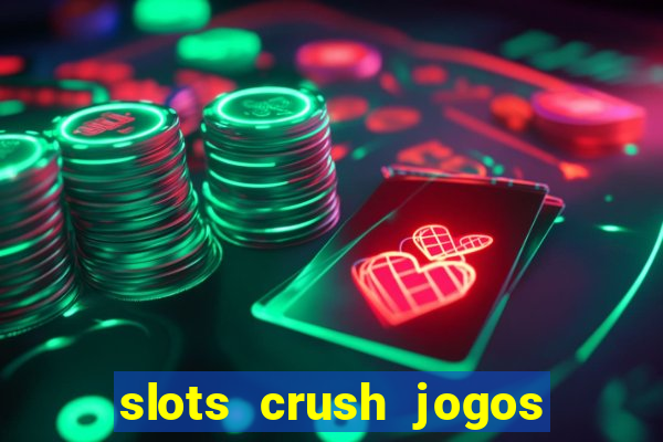 slots crush jogos de cartas