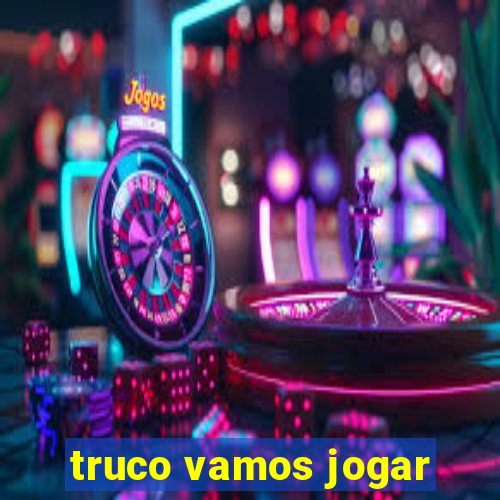 truco vamos jogar