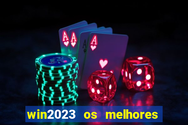 win2023 os melhores jogos de cassino