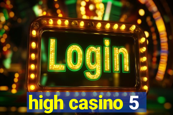 high casino 5