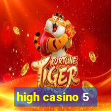 high casino 5