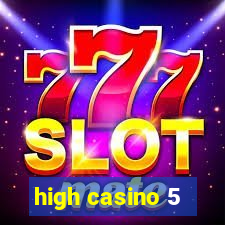 high casino 5