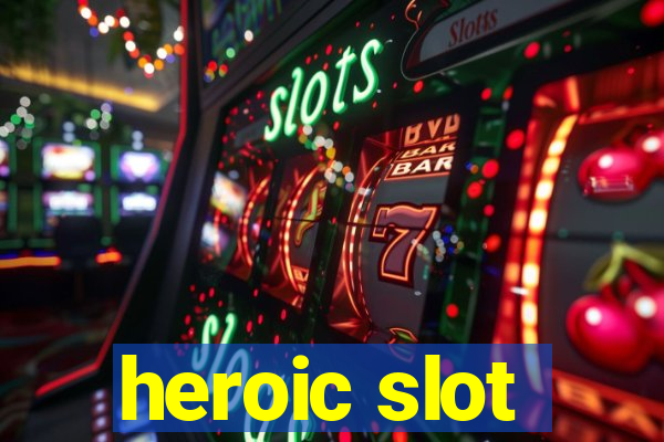 heroic slot