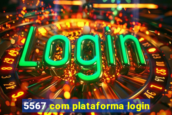 5567 com plataforma login