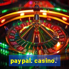 paypal. casino.