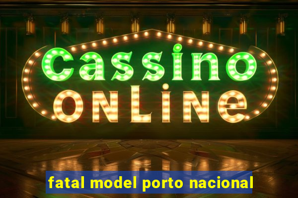 fatal model porto nacional