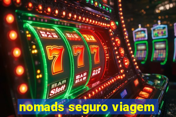 nomads seguro viagem