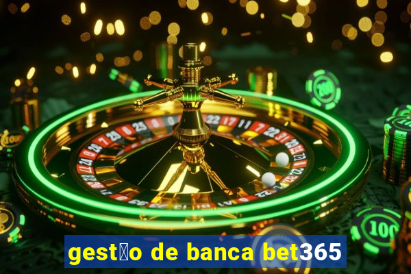 gest茫o de banca bet365