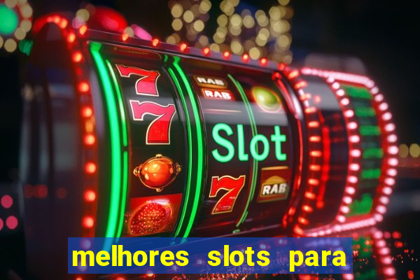 melhores slots para comprar bónus