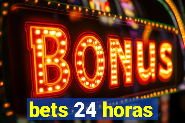 bets 24 horas