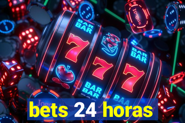 bets 24 horas