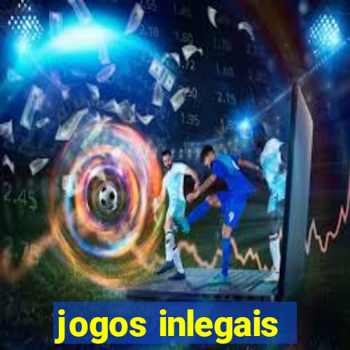 jogos inlegais