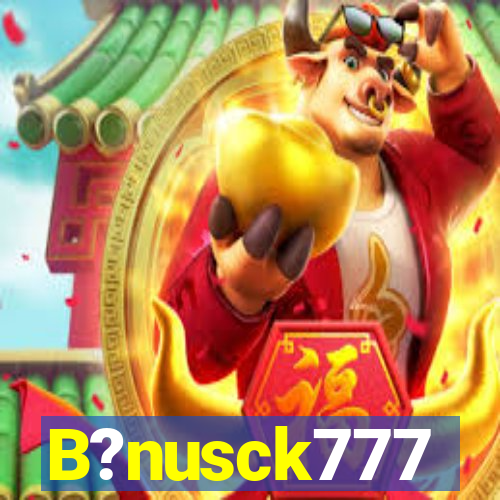 B?nusck777