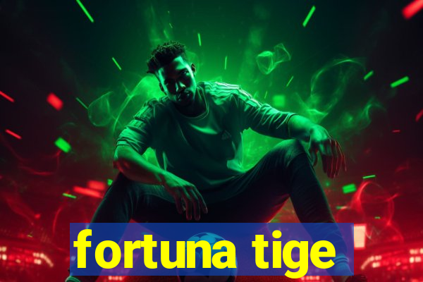 fortuna tige