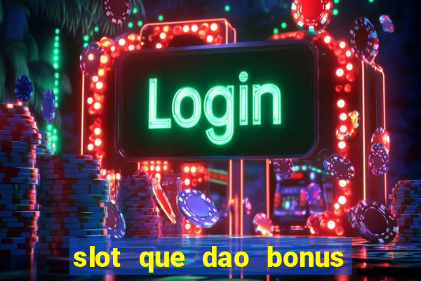 slot que dao bonus no cadastro