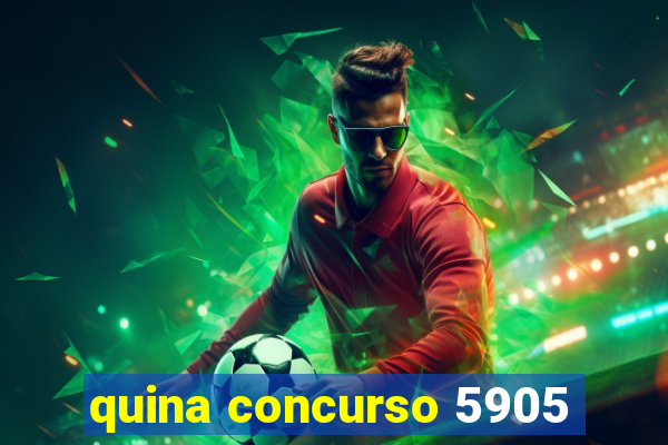 quina concurso 5905