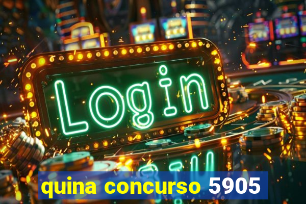 quina concurso 5905