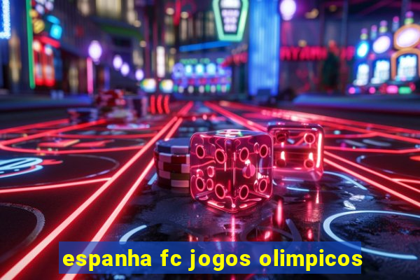 espanha fc jogos olimpicos