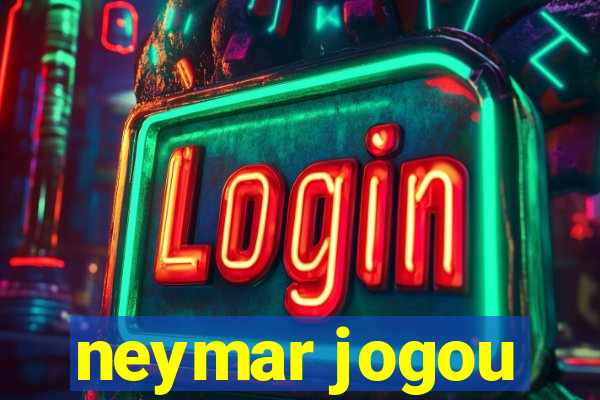 neymar jogou