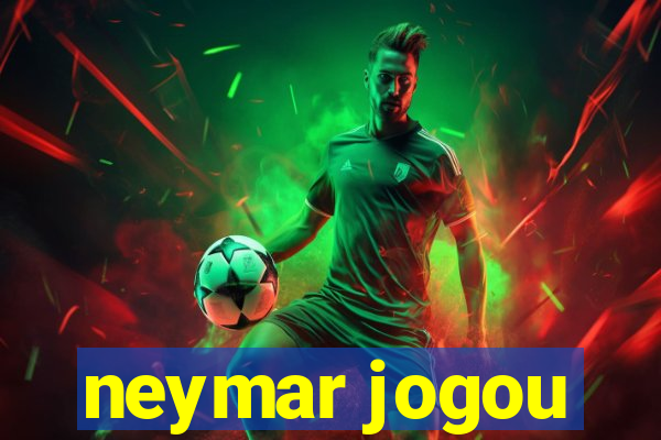 neymar jogou