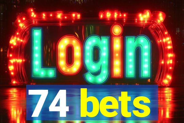 74 bets