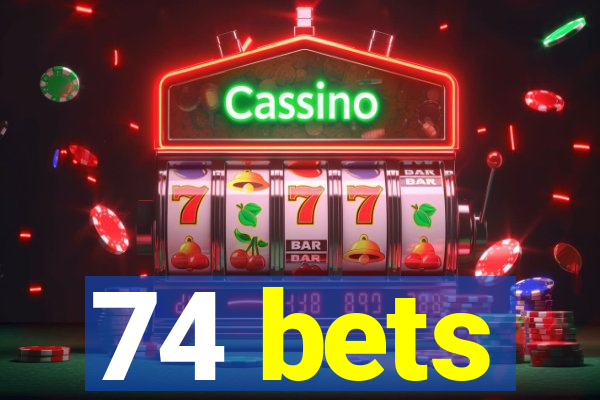 74 bets