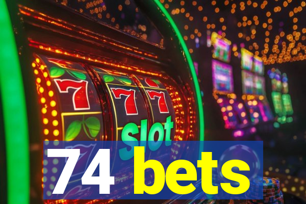 74 bets