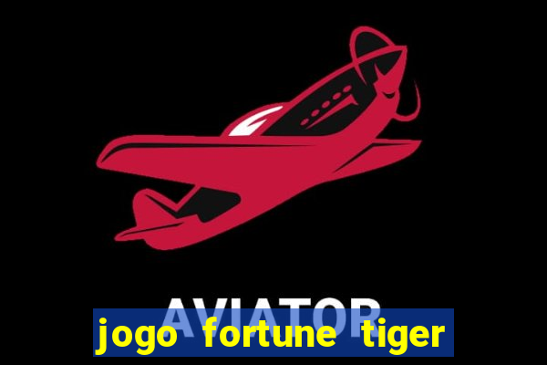 jogo fortune tiger como ganhar