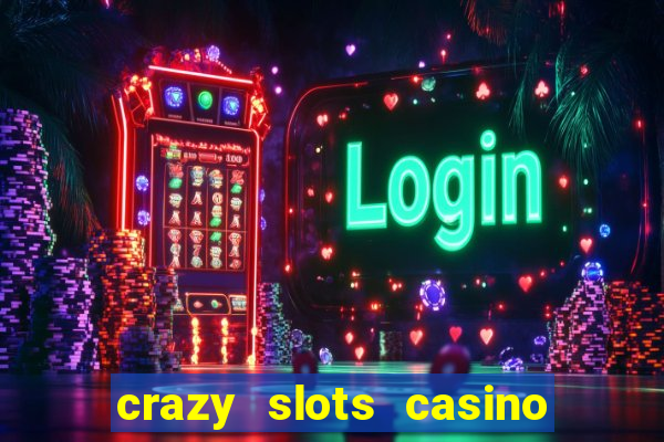 crazy slots casino paga mesmo