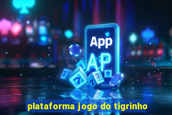 plataforma jogo do tigrinho