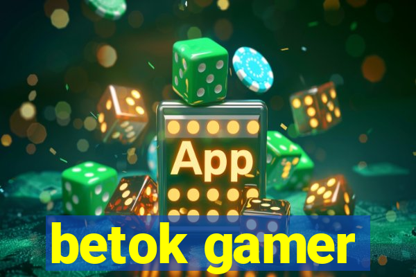 betok gamer