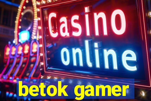 betok gamer