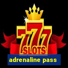 adrenaline pass