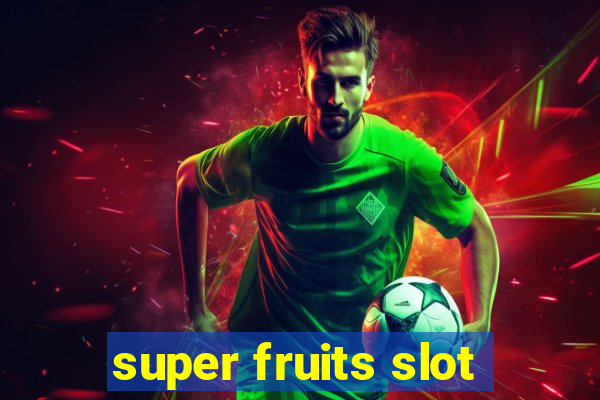 super fruits slot