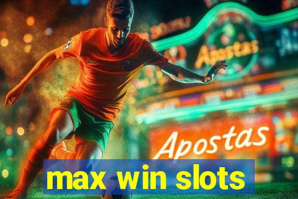 max win slots