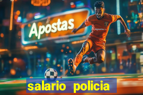 salario policia civil bahia