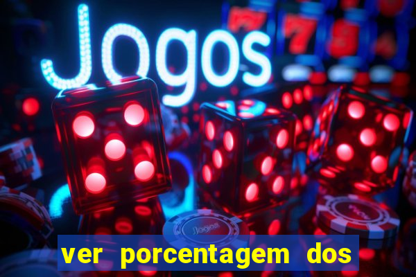 ver porcentagem dos jogos slots