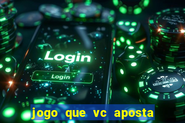 jogo que vc aposta e ganha dinheiro