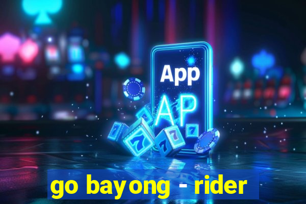 go bayong - rider