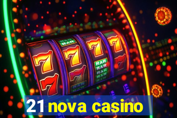 21 nova casino