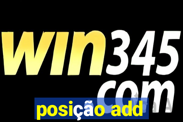 posição add