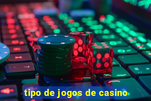 tipo de jogos de casino