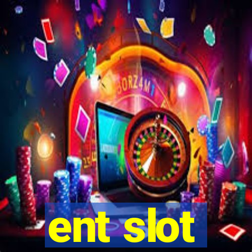 ent slot