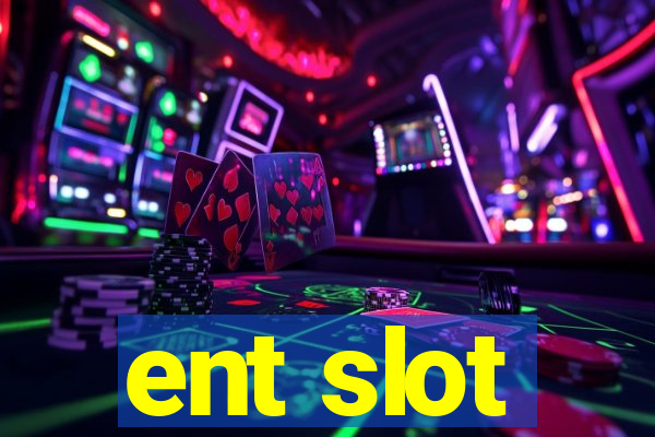 ent slot