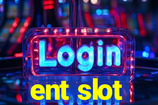 ent slot