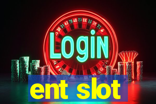 ent slot